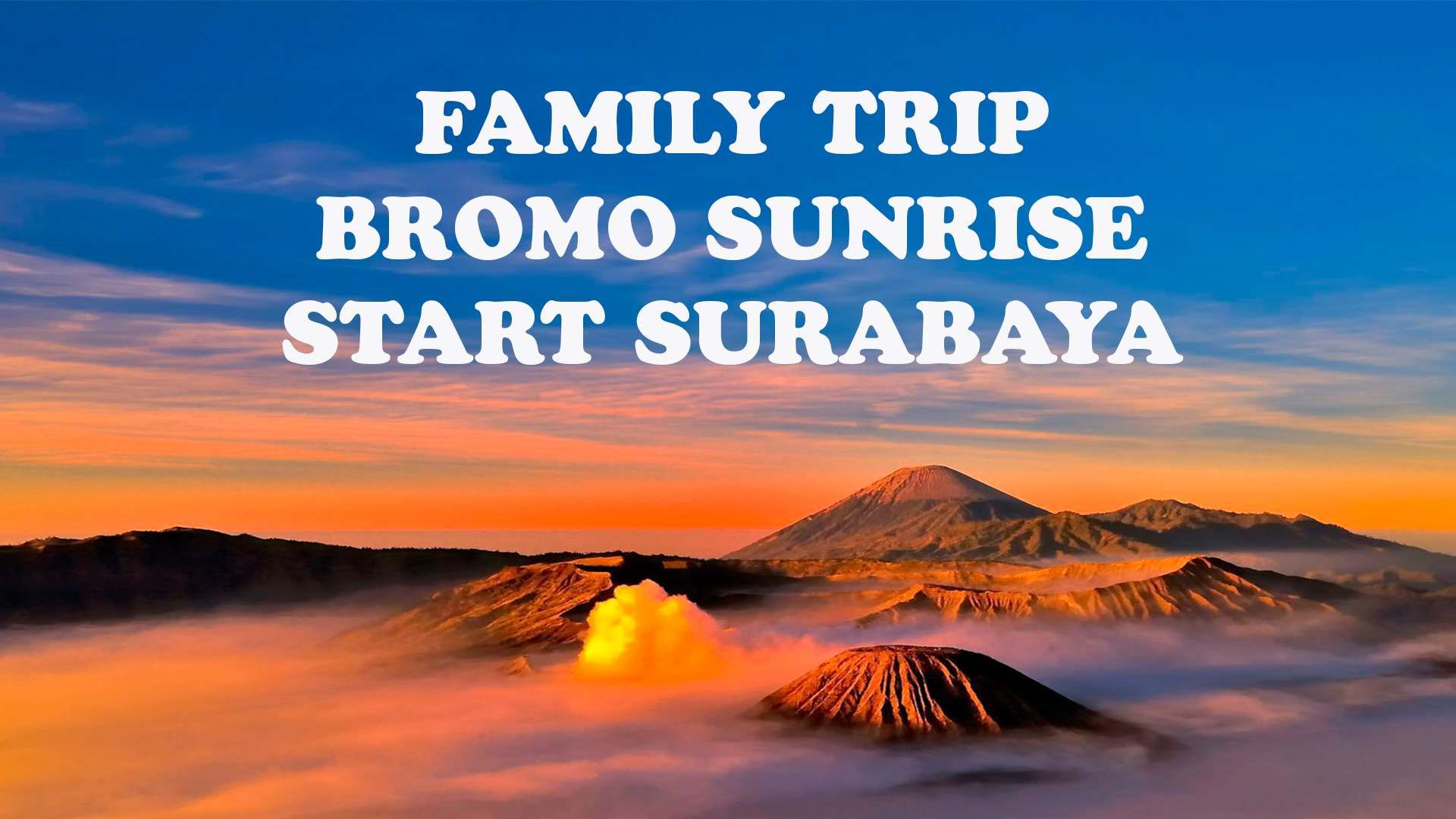 FAMILY TRIP BROMO START SURABAYA