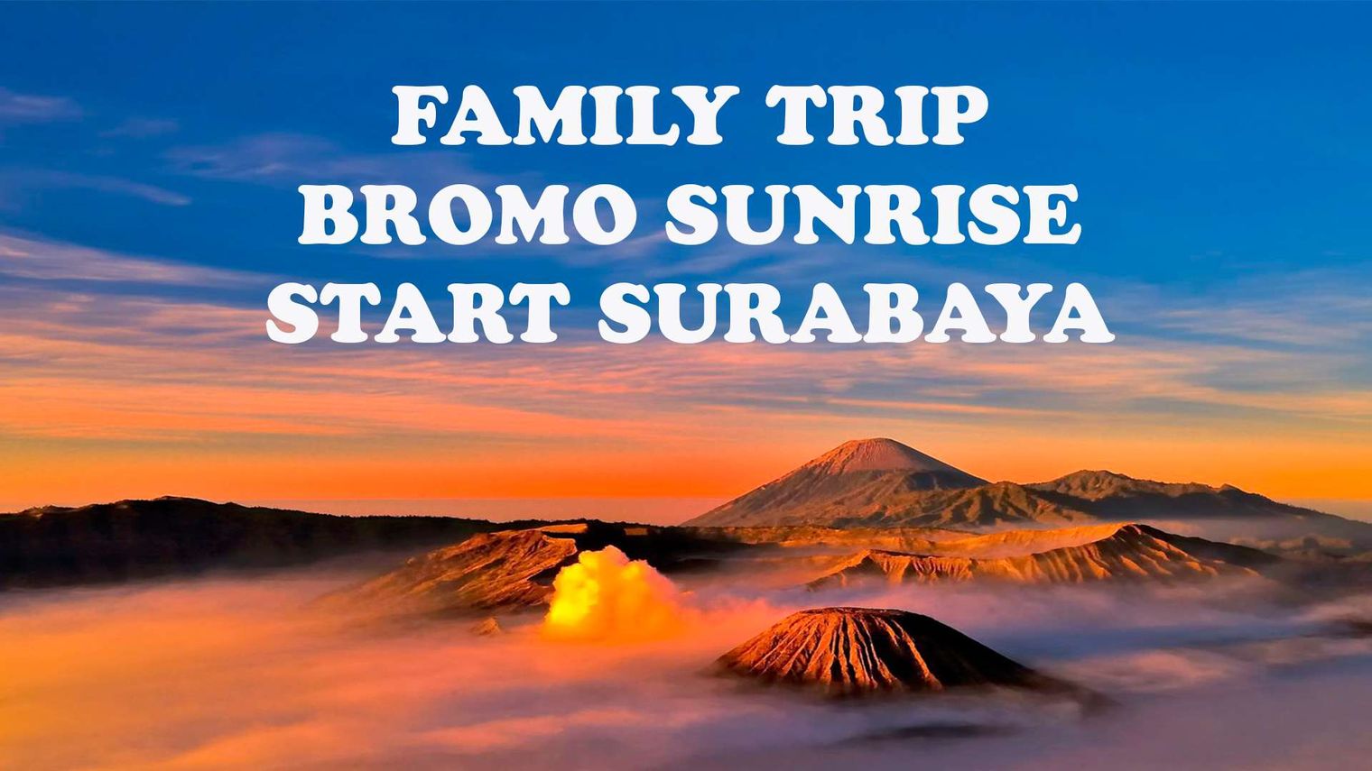 FAMILY TRIP BROMO START SURABAYA